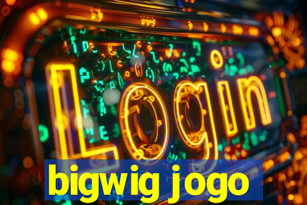 bigwig jogo